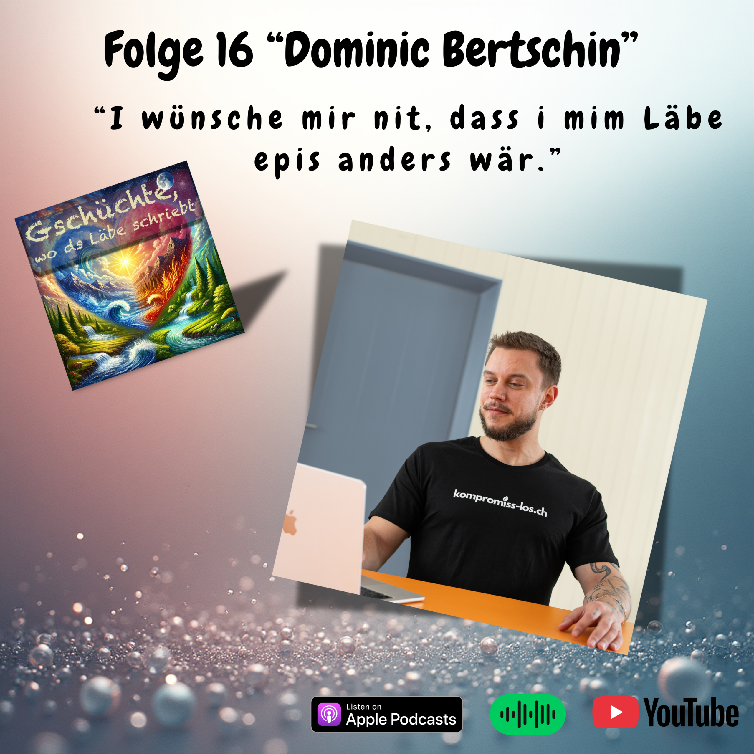 16 Dominic Bertschin «I wünsche mir nit, dass i mim Läbe epis anders wär.»